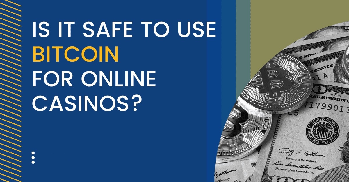 Is It Safe To Use Bitcoin For Online Casinos?